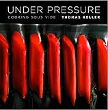 Under Pressure: Cooking Sous Vide (The Thomas Keller Library)