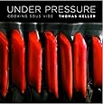 Under Pressure: Cooking Sous Vide (The Thomas Keller Library)