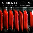 Under Pressure: Cooking Sous Vide (The Thomas Keller Library)