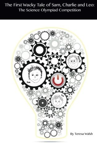 The First Wacky Tale of Sam, Charlie &amp; Leo: The Science Olympiad Competition
