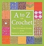 A to Z of Crochet: The Ultimate Guide for the Beginner to Advanced Crocheter by Country Bumpkin Publications