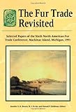 Image de The Fur Trade Revisited: Selected Papers of the Sixth North American Fur Trade Conference, MacKinac Island, Michigan, 1991