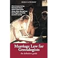 Marriage Law for Genealogists: The Definitive Guide …what everyone tracing their family history needs to know about where, wh