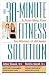 The 30-Minute Fitness Solution : A Four-Step Plan For Women of All Ages by JoAnn Manson, Patricia Amend