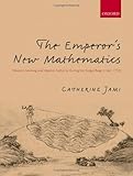 The Emperor's New Mathematics : Western Learning and Imperial Authority During the Kangxi Reign (1662-1722), Jami, Catherine, 0199601402