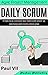 Agile Product Management: Daily Scrum: 21 tips to co-ordinate your team with stand-up meetings and create a daily plan (agile project management, agile ... scrum master, scrum, agile development)