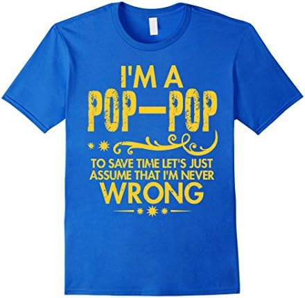Mens I'm Pop-pop and Just Assume i'm never Wrong T shirt 2XL Royal Blue