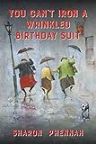 You Can't Iron a Wrinkled Birthday Suit