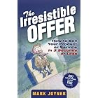 The Irresistible Offer: How to Sell Your Product or Service in 3 Seconds or Less