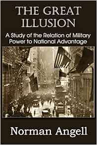 The great illusion a study of the relation of military power to The Great Illusion A Study of the Relation of Military Power to