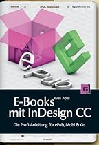 E-Books mit InDesign CC: Die Profi-Anleitung fuuml;r ePub; Mobi  Co. (German Edition)