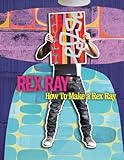 REX RAY: How To Make a Rex Ray