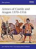 Armies of Castile and Aragon 1370-1516 (Men-at-Arms Book 500) by John Pohl, Gerry Embleton