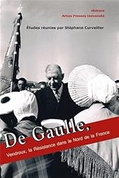 De Gaulle, Vendroux, la Résistance dans le Nord de la France