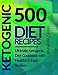 500 Ketogenic Diet Recipes: Ultimate Ketogenic Diet Cookbook with Healthy & Easy Recipes