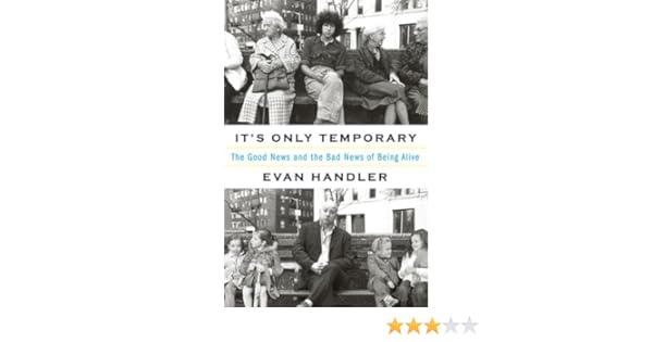 Its Only Temporary The Good News And The Bad News Of Being - 