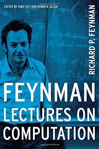 Feynman Lectures On Computation, by Richard P. Feynman, Anthony Hey Feynman Lectures On Computation, by Richard P. Feynman, Anthony Hey