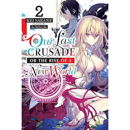 Our Last Crusade or the Rise of a New World, Vol. 2 (light novel) (The War Ends the World / Raises the World (light novel)) Our Last Crusade or the Rise of a New World, Vol. 2 (light novel) (The War Ends the World / Raises the World (light novel))