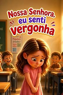 Livro NOSSA SENHORA, EU SENTI VERGONHA: Nossa Senhora de Lourdes (UNIVERSO CATÓLICO KIDS)