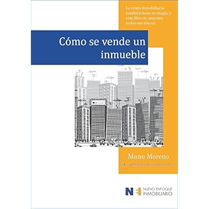 Cómo se vende un inmueble: La venta inmobiliaria también tiene su magia, y este libro te muestra todos sus trucos… (Marketing inmobiliario nº 1)