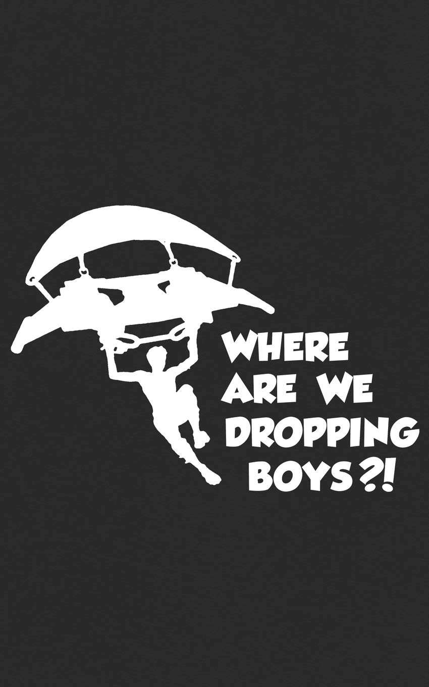 Where Are We Dropping Boys: Play The Game And Enjoy Gaming With This Cool  Battle Notebook! For Veterans Or Soldiers Who Jump Out Of Helicopters Or  … Fans! Funny Journal Notebook & Where Are We Dropping Boys: Play The Game And Enjoy Gaming With This Cool  Battle Notebook! For Veterans Or Soldiers Who Jump Out Of Helicopters Or  … Fans! Funny Journal Notebook &