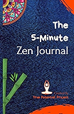 The 5-Minute Zen Journal: Practice The Art Of Reflection, Mindfulness &amp; Happiness (5 Minute Journal)