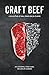 Craft Beef: A Revolution of Small Farms and Big Flavors by 
