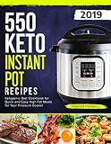 550 Keto Instant Pot Recipes: Ketogenic Diet Cookbook For Quick And Easy High Fat Meals For Your Pre