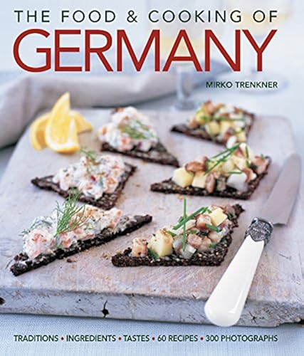 Download Food & Cooking of Germany: Traditions, Ingredients, Tastes, 60 Recipes & 300 Photographs PDF