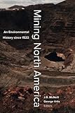 Mining North America: An Environmental History since 1522