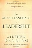 The Secret Language of Leadership: How Leaders Inspire Action Through Narrative, Stephen Denning, 0787987891
