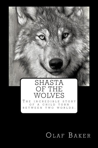 Shasta of the Wolves: The incredible story of a child torn between two worlds.