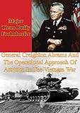 General Creighton Abrams And The Operational Approach Of Attrition In The Vietnam War by Major Thom Duffy Frohnhoefer