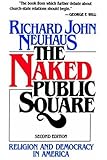 The Naked Public Square: Religion and Democracy in America by Richard John Neuhaus (1996-05-02)