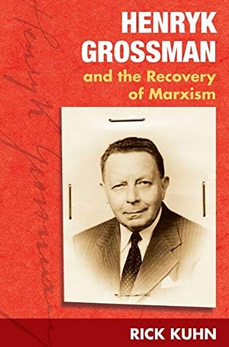 Henryk Grossman And The Recovery Of Marxism Kuhn Rick 9780252073526 Amazon Com Books