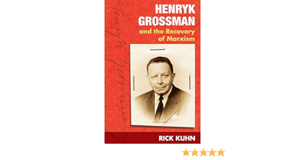 Henryk Grossman And The Recovery Of Marxism Kuhn Rick 9780252073526 Amazon Com Books