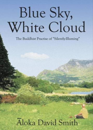 Blue Sky, White Cloud: The Buddhist Practise of Silently-illuming