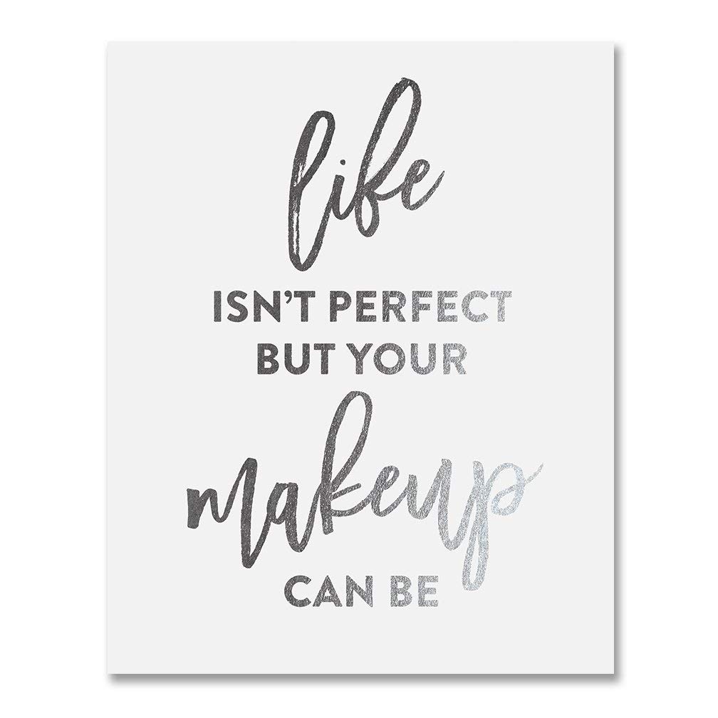 Life Isn't Perfect But Your Makeup Can Be Silver Foil Art Print Beauty Quote Fashion Poster 8 inches x 10 inches A20