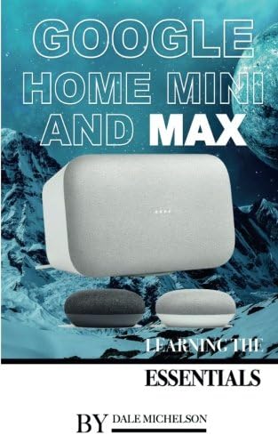 Google Home Mini and Max: Learning the Essentials Paperback – December 13, 2017