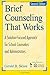 Brief Counseling That Works: A Solution-Focused Approach for School Counselors and Administrators, 2nd Edition