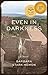Even in Darkness: A Novel by Barbara Stark-Nemon