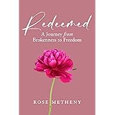 Redeemed: A Journey From Brokenness to Freedom