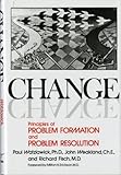 Change: Principles of Problem Formation and Problem Resolution by Watzlawick, Paul, Weakland, John H., Fisch, Richard (1974) Hardcover