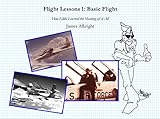Flight Lessons 1: Basic Flight: How Eddie Learned the Meaning of it All by James A Albright, Chris Manno