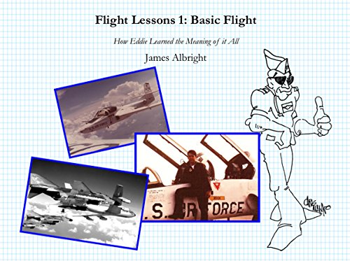 Flight Lessons 1: Basic Flight: How Eddie Learned the Meaning of it All by James A Albright