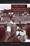Jeffrey Ahlman, "Living with Nkrumahism: Nation, State, and Pan-Africanism in Ghana" (Ohio UP, 2017)
