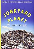 Junkyard Planet: Travels in the Billion-Dollar Trash Trade cover
