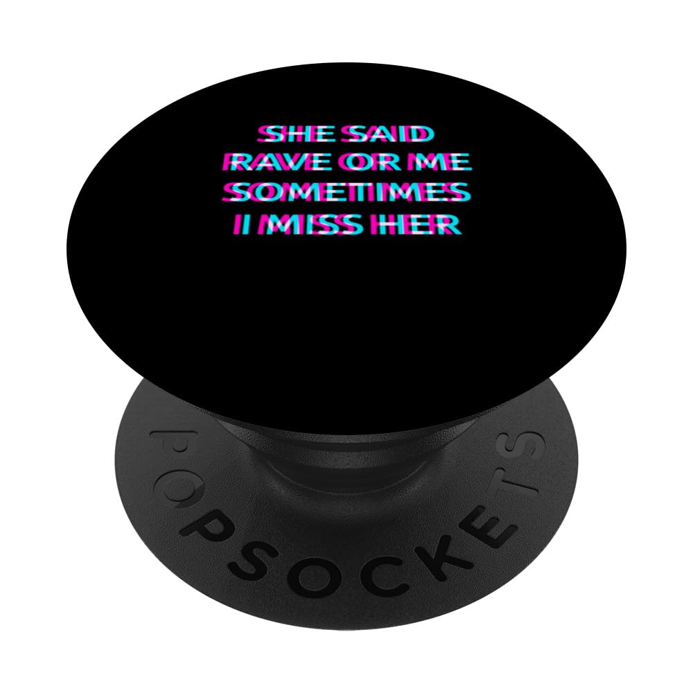 She Said Rave Or Me Sometimes I Miss Her Techno EDM Music PopSockets Swappable PopGrip