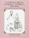 Everyday Dress of Rural America, 1783-1800: With Instructions and Patterns (Dover Fashion and Costum by Merideth Wright