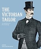 The Victorian Tailor: An Introduction to Period Tailoring by 